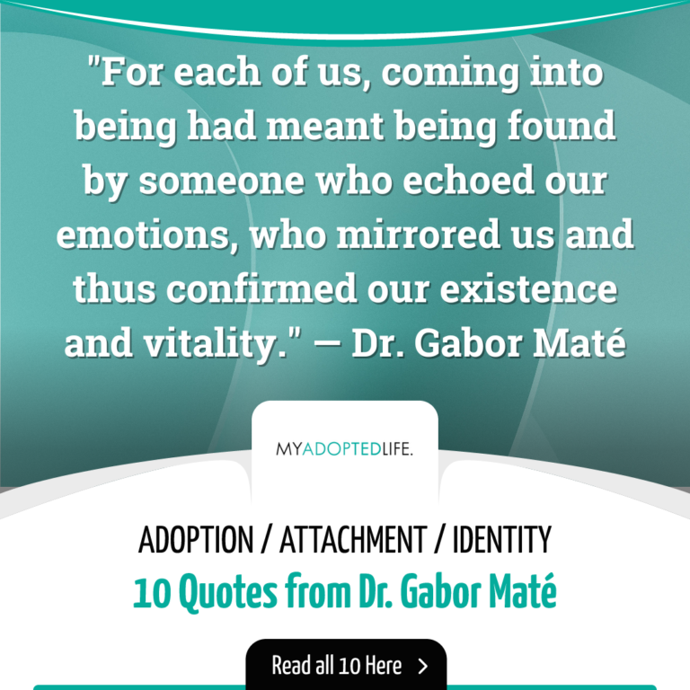 "For each of us, coming into being had meant being found by someone who echoed our emotions, who mirrored us and thus confirmed our existence and vitality." Gabor Mate